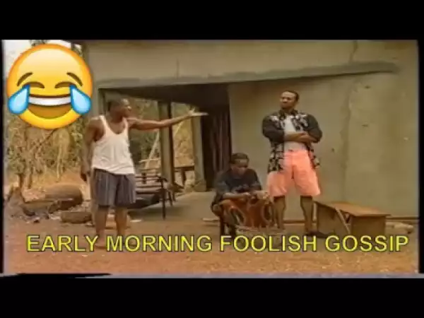 Video: 2018 Nigerian Comedy -  Early Morning Foolish